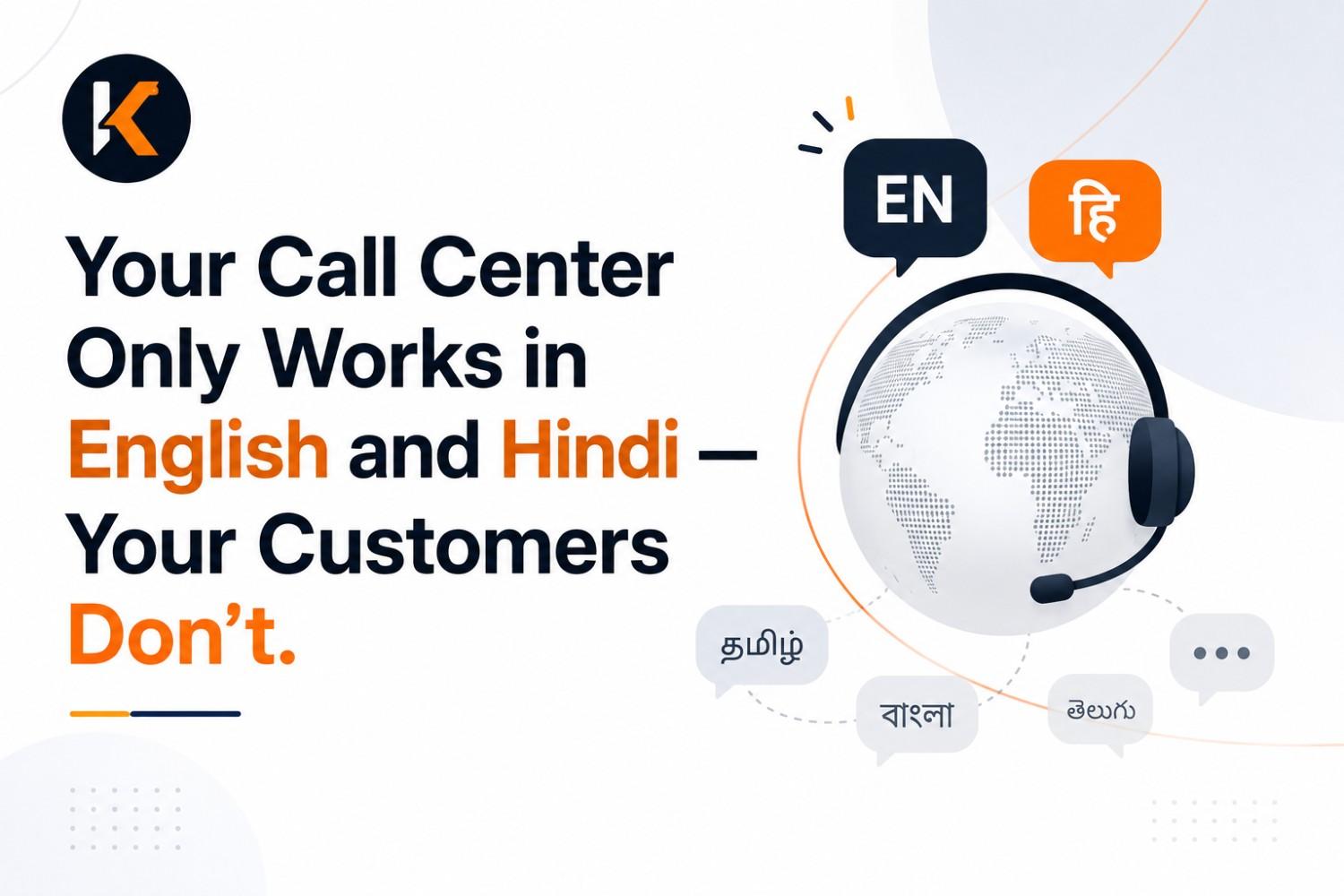 Your Call Center Only Works in English and Hindi — Your Customers Don't