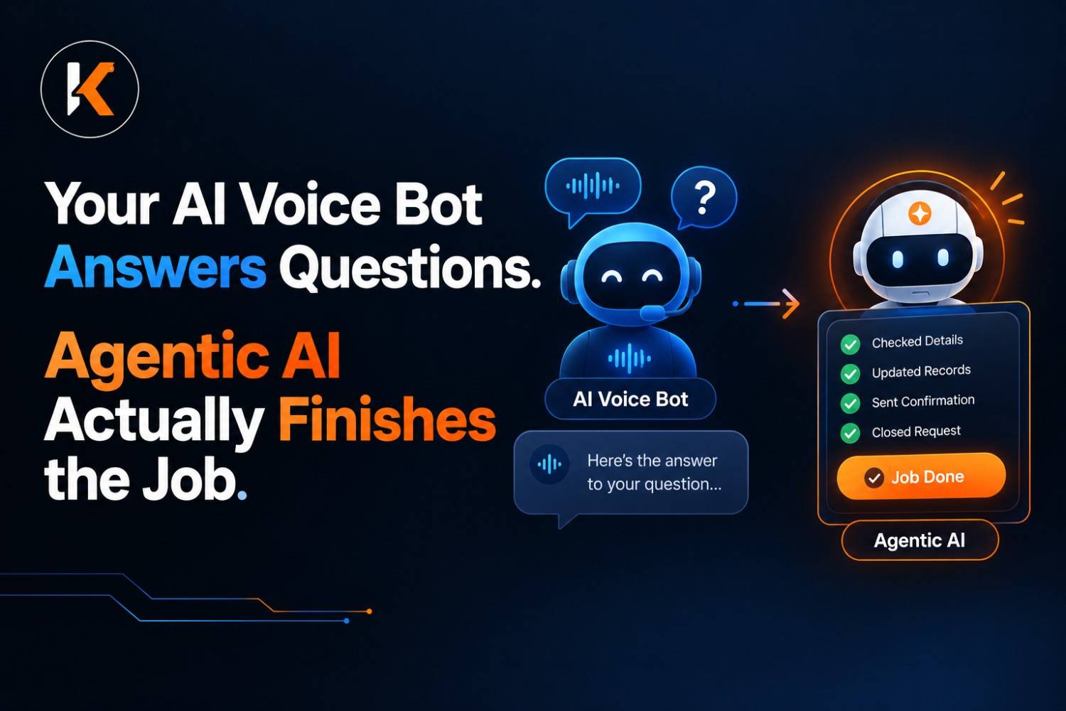Your AI Voice Bot Answers Questions. Agentic AI Actually Finishes the Job.